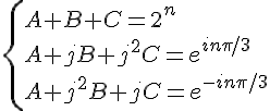 \Large{{\{A+B+C=2^n\\ A+jB+j^{2}C=e^{in\pi/3}\\ A+j^{2}B+jC=e^{-in\pi/3}}}